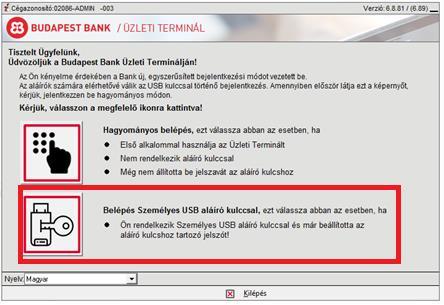 2.2 Belépés személyes USB aláíró kulccsal Kérjük, csak akkor válassza a Belépés személyes aláíró kulccsal opciót, ha Ön rendelkezik aláíró joggal és aláíró jelszava már beállításra került!