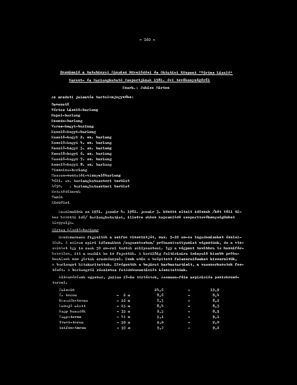 - 160 - Beszámoló a tatabányai Bányász Művelődési és Oktatási Központ "Vértea László" Karszt- és Barlangkutató Csoportjának 1981. óvj tevékenységéről Az eredőt!