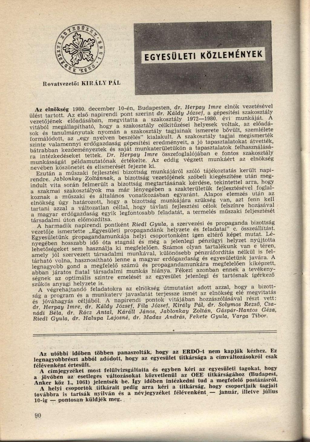 EGYESÜLETI KÖZLEMÉNYEK Rovatvezető: KIRÁLY PÁL Az elnökség 1980. december 10-én, Budapesten, dr. Herpay Imre elnök vezetésével ülést tartott. Az első napirendi pont szerint dr.