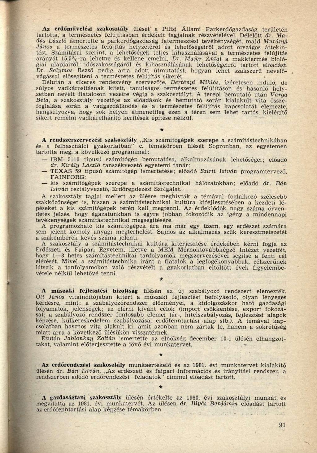 Az erdőművelési szakosztály ülését a Pilisi Állami Parkerdőgazdaság területén tartotta, a természetes felújításban érdekelt tagjainak részvételével. Délelőtt dr.