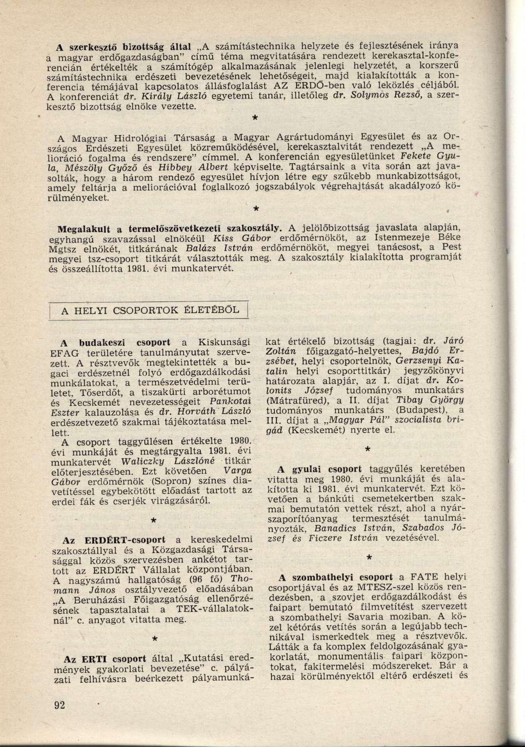 A szerkesztő bizottság által A számítástechnika helyzete és fejlesztésének iránya a magyar erdőgazdaságban" című téma megvitatására rendezett kerekasztal-konferencián értékelték a számítógép