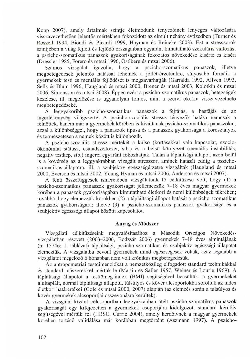 Kopp 2007), amely ártalmak szintje életmódunk tényezőinek lényeges változására visszavezethetően jelentős mértékben fokozódott az elmúlt néhány évtizedben (Turner és Roszell 1994, Biondi és Picardi