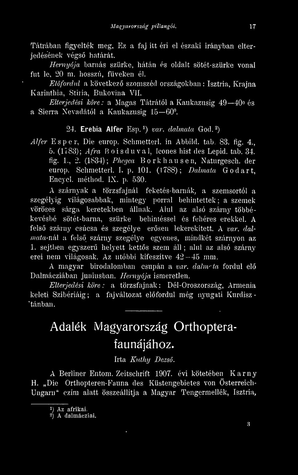 méthod. IX. p. 530. A szárnyak a törzsfajnál feketés-barnák, a szemsortól a szegélyig világosabbak, mintegy porral behintettek a szemek vöröses sárga keretekben állnak.