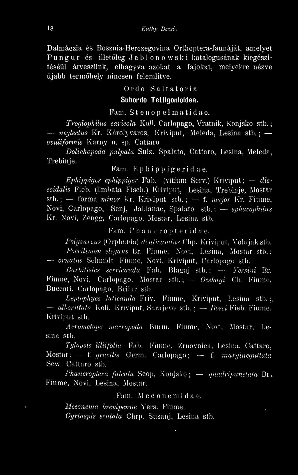 Ephippig^^r ephipjnger Fab. (vitium Sérv.) Kriviput discoidalis Fieb. (limbata Fisch.) Kriviput, Lesina, Trebinje, Mostar stb. forma minor Kr. Kriviput stb. f. major Kr.