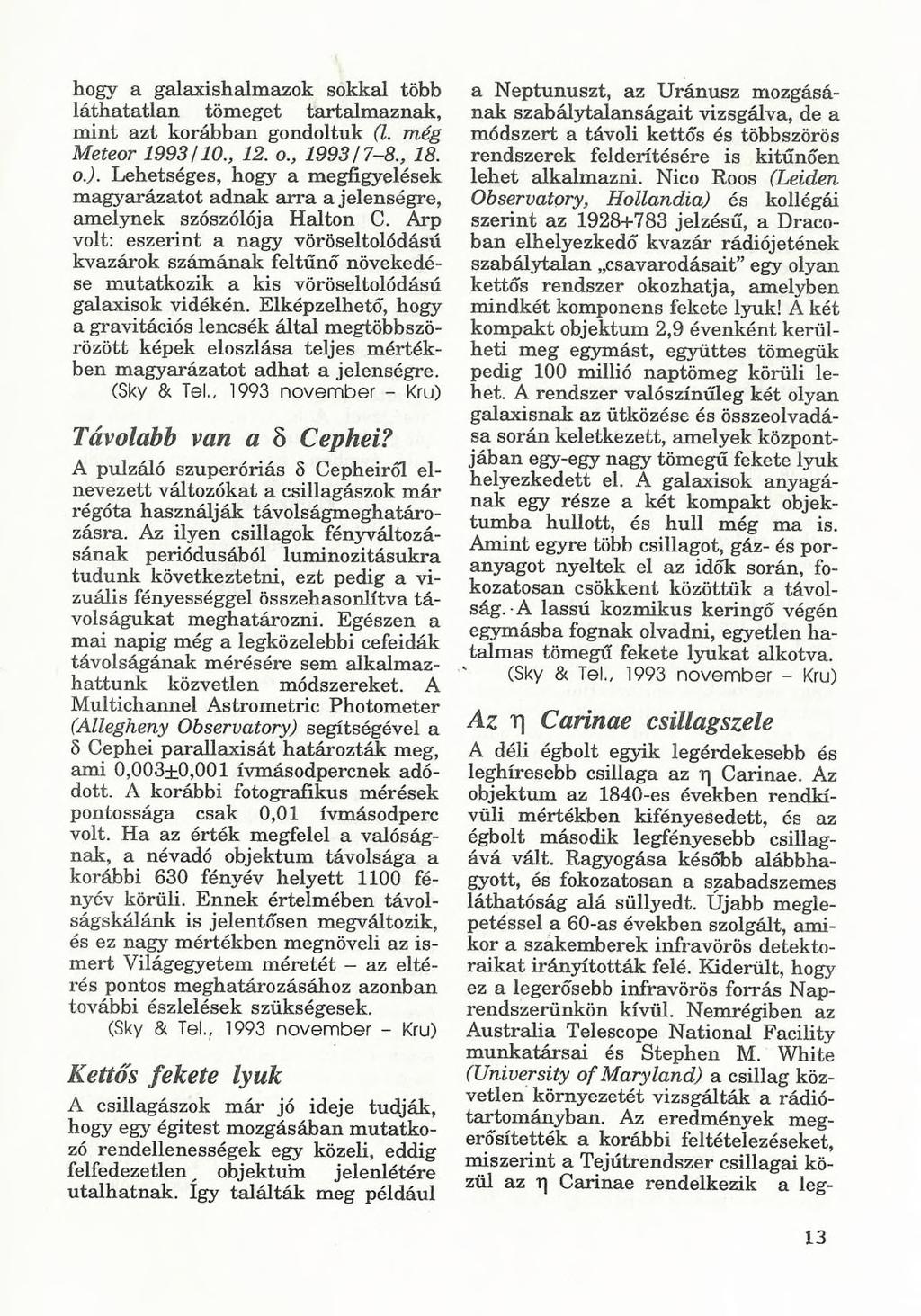 hogy a galaxishalmazok sokkal több láthatatlan tömeget tartalmaznak, mint azt korábban gondoltuk (l. még Meteor 1993/10., 12. o., 1993/7-8., 18. o.).