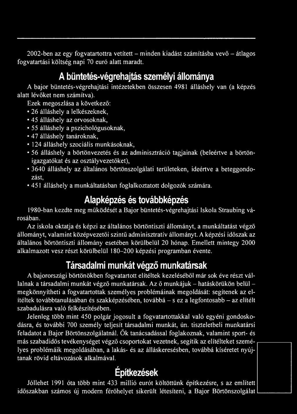 a munkáltatásban foglalkoztatott dolgozók számára. Alapképzés és továbbképzés 1980-ban kezdte meg működését a Bajor büntetés-végrehajtási Iskola Straubing városában.