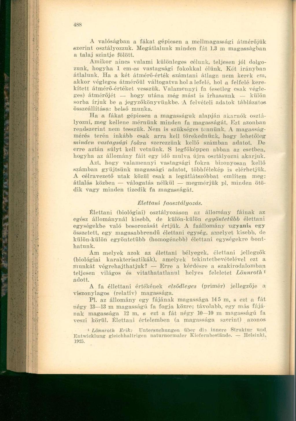 A valóságban a fákat gépiesen a mellmagassági átmérőjük szerint osztályozzuk. Megátlalunk minden fát 1.3 m magasságban a talaj szintje fölött.