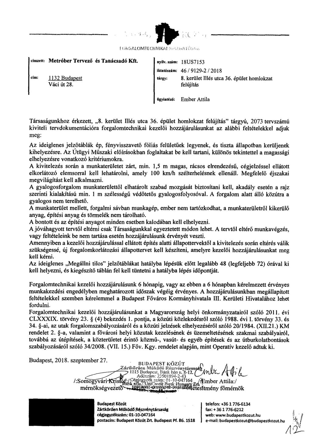 címzett: Metróber Tervező és Tanácsadó cím: 1132 Budapest Váci tit 28. t I I PSA LCHNKA 10div szám: 18US7153 iktatószám: 46 / 9129-2 / 2018 tárgy: 8. kerület Illés utca 36.