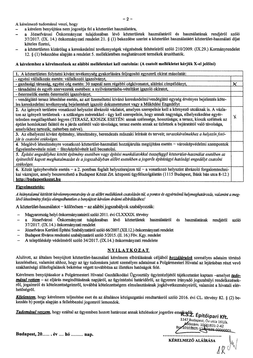 - 2 - A kérelmező tudomásul veszi, hogy - a kérelem benyújtása nem jogosítja fel a közterület használatára, - a Józsefvárosi önkormányzat tulajdonában lévő közterületek használatáról és használatának