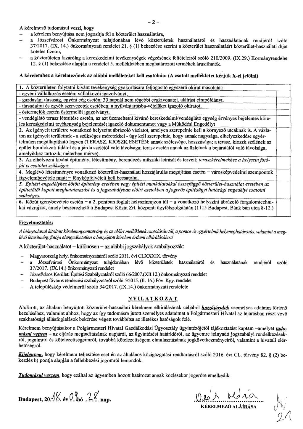 A kérelmező tudomásul veszi, hogy a kérelem benyújtása nem jogosítja fel a közterület használatára, - a Józsefvárosi Önkormányzat tulajdonában lévő közterületek használatáról es használatának
