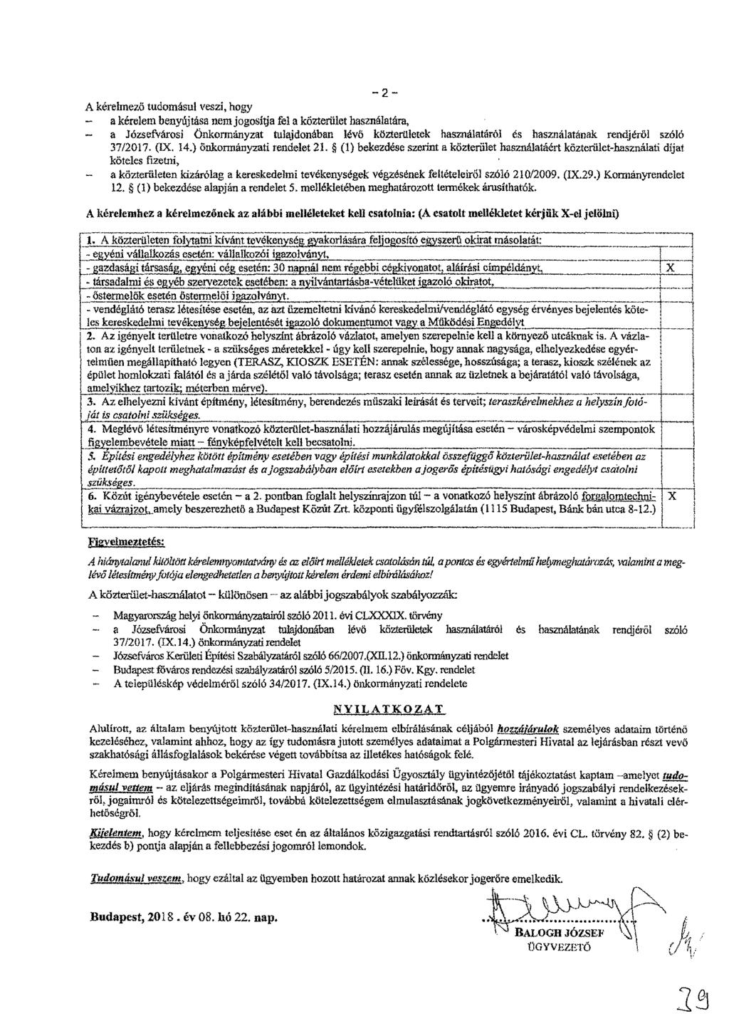 A kérelmező tudomásul veszi, hogy - a kérelem benyűjtása nem jogosítja fel a közterület használatára, - a Józsefvárosi Önkormányzat tulajdonában lévő közterületek használatáról és használatának