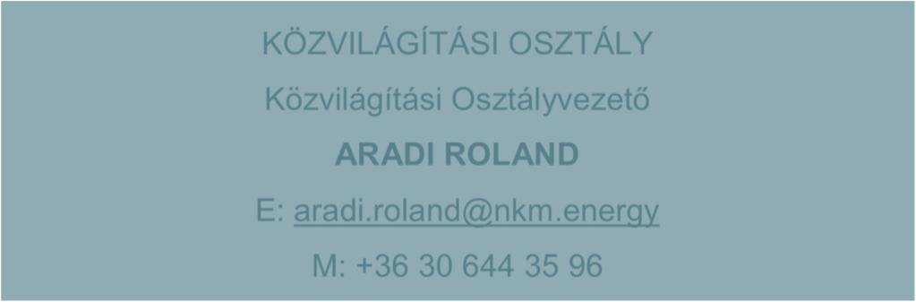A KÖZVILÁGÍTÁSI OSZTÁLY SZERVEZETI FELÉPÍTÉSE KÖZVILÁGÍTÁSI OSZTÁLY Közvilágítási Osztályvezető ARADI ROLAND E: aradi.roland@nkm.