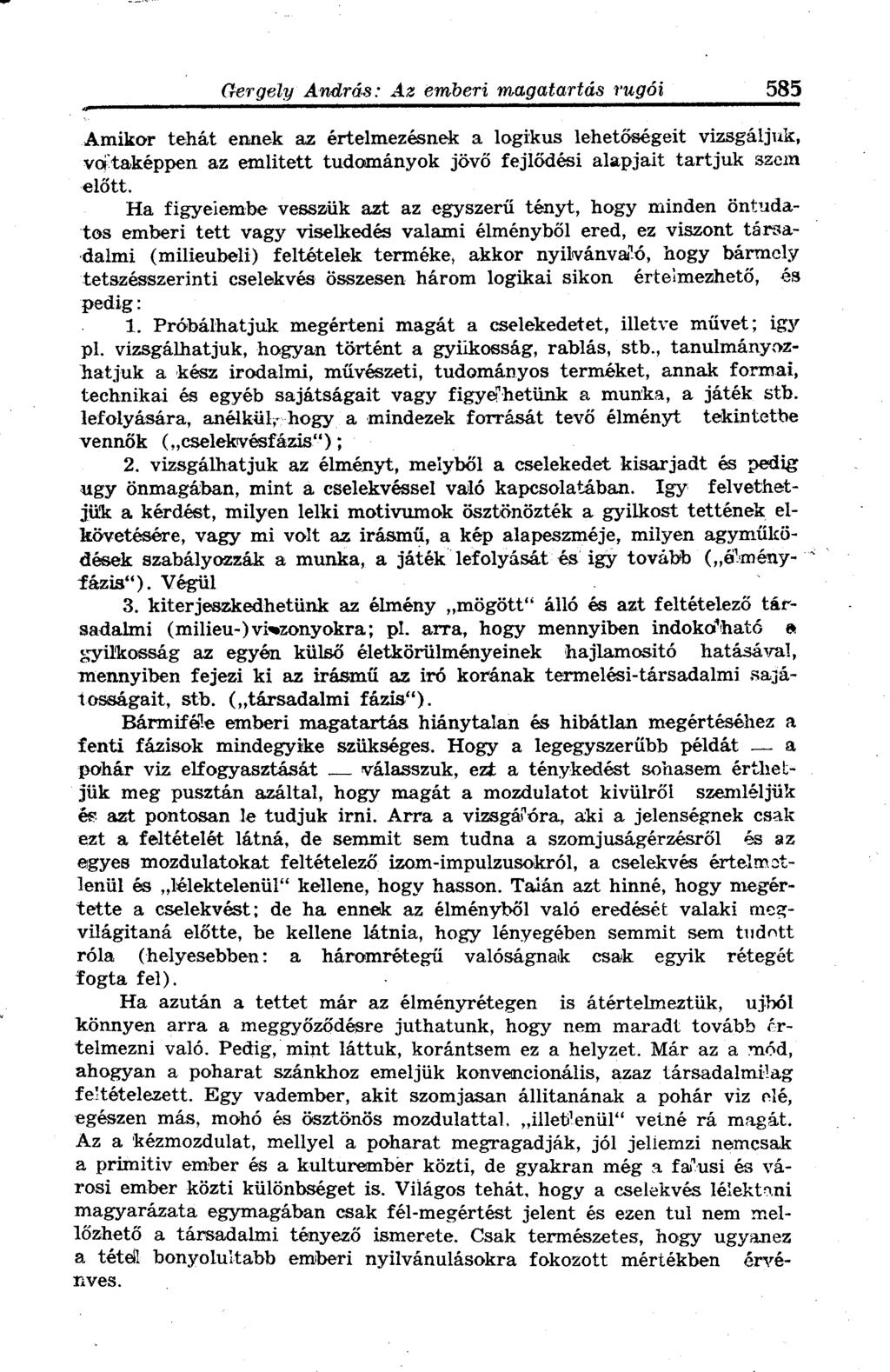 Amikor tehát ennek az értelmezésnek a logikus lehetőségeit vizsgáljuk, voltaképpen az emlitett tudományok jövő fejlődési alapjait tartjuk szem előtt.