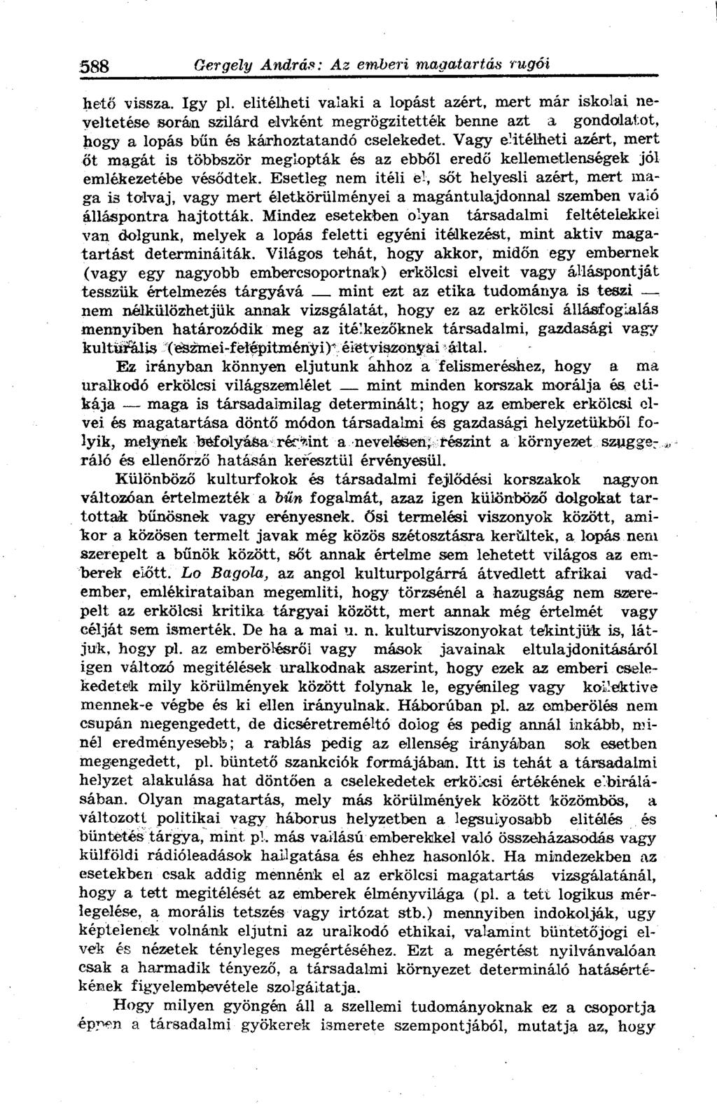 hető vissza. Igy pl. elitélheti valaki a lopást azért, mert már iskolai neveltetése során szilárd elvként megrögzitették benne azt a gondolatot, hogy a lopás bűn és kárhoztatandó cselekedet.
