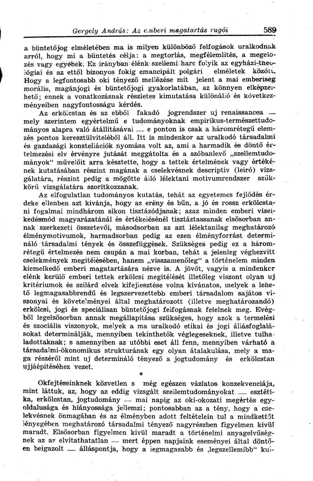 a büntetőjog elméletében ma is milyen különböző felfogások uralkodnak arról, hogy mi a büntetés célja: a megtorlás, megfélemlités, a megelőzés vagy egyebek.