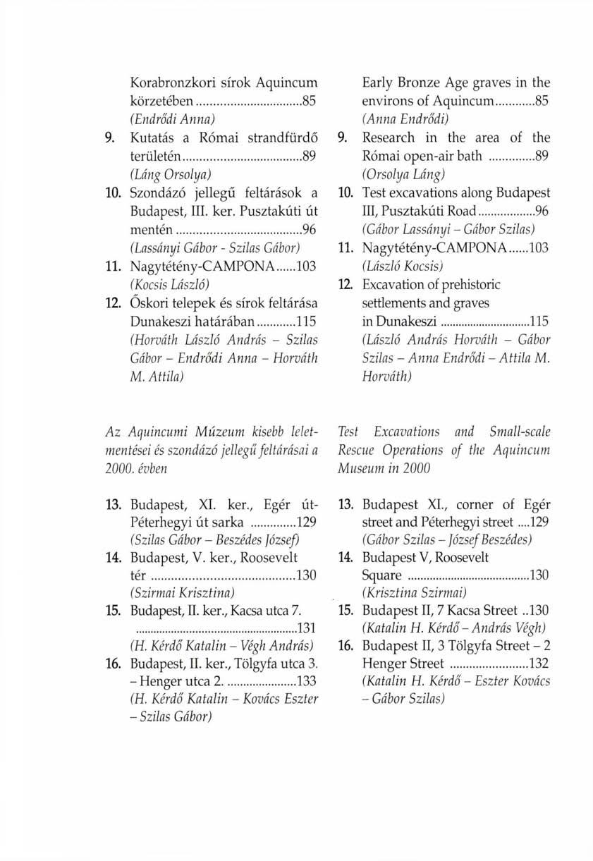 Korabronzkori sírok Aquincum körzetében 85 (Endrődi Anna) 9. Kutatás a Római strandfürdő területén 89 (Láng Orsolya) 10. Szondázó jellegű feltárások a Budapest, III. ker.