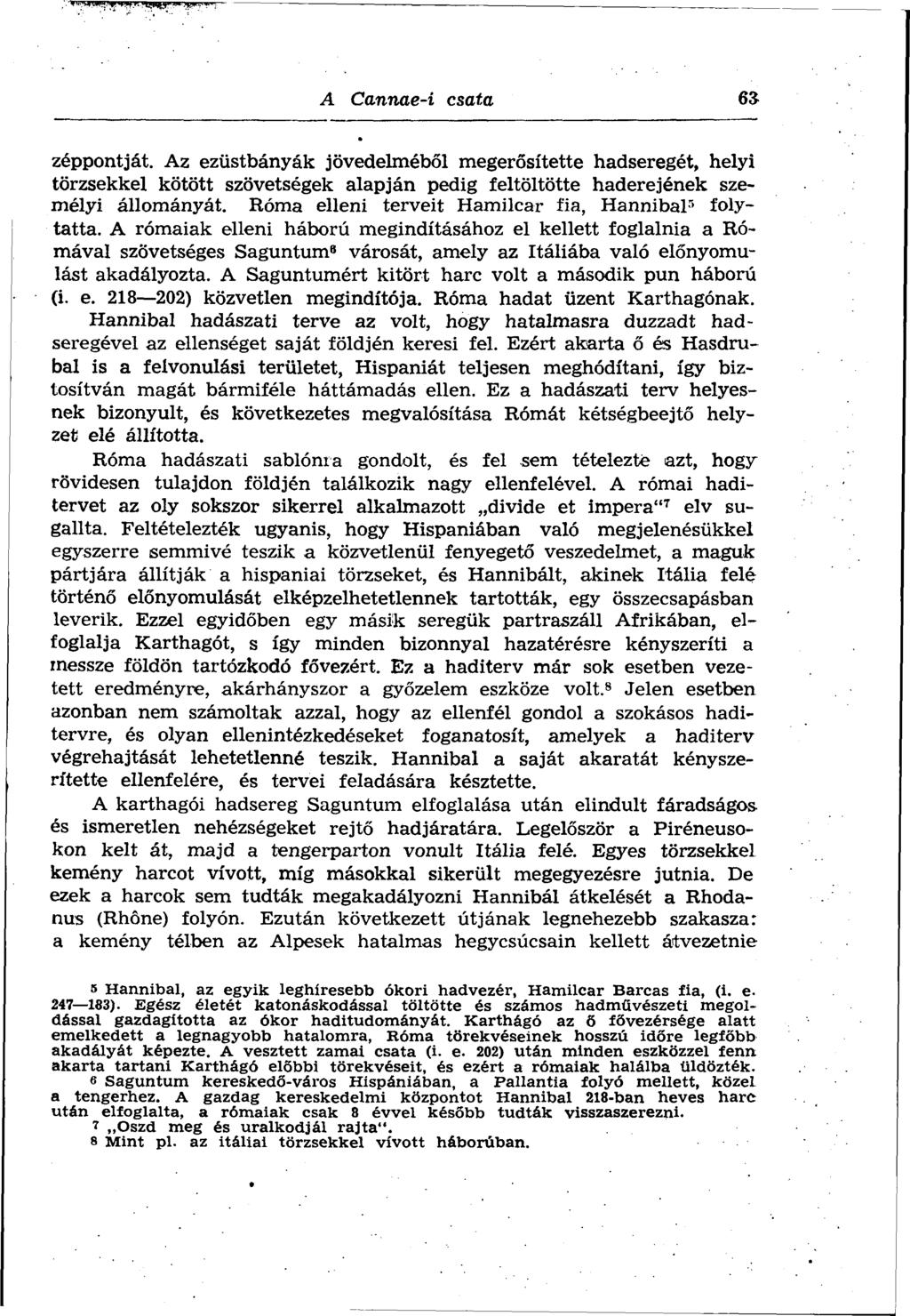A Cannae-i csata 63 zéppontját. Az ezüstbányák jövedelméből megerősítette hadseregét, helyi törzsekkel kötött szövetségek alapján pedig feltöltötte haderejének személyi állományát.