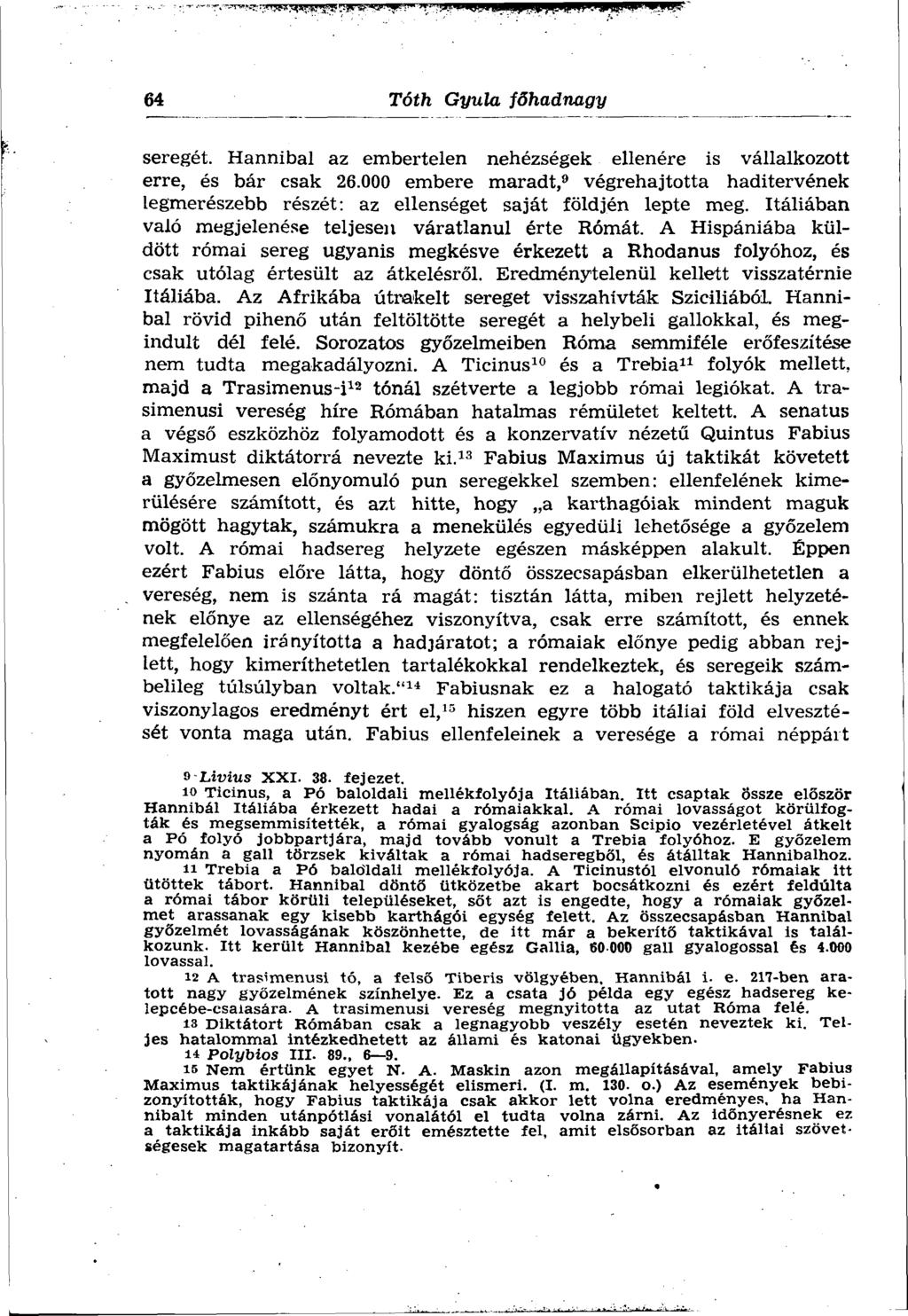 64 Tóth Gyula főhadnagy seregét. Hannibal az embertelen nehézségek ellenére is vállalkozott erre, és bár csak 26.