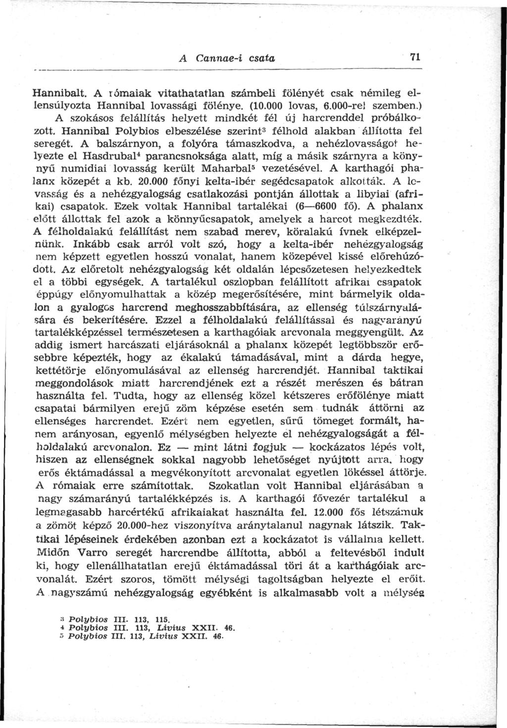 A Cannae-i csata 71 Hannibált. A rómaiak vitathatatlan számbeli fölényét csak némileg ellensúlyozta Hannibal lovassági fölénye. (10.000 lovas, 6.000-re! szemben.