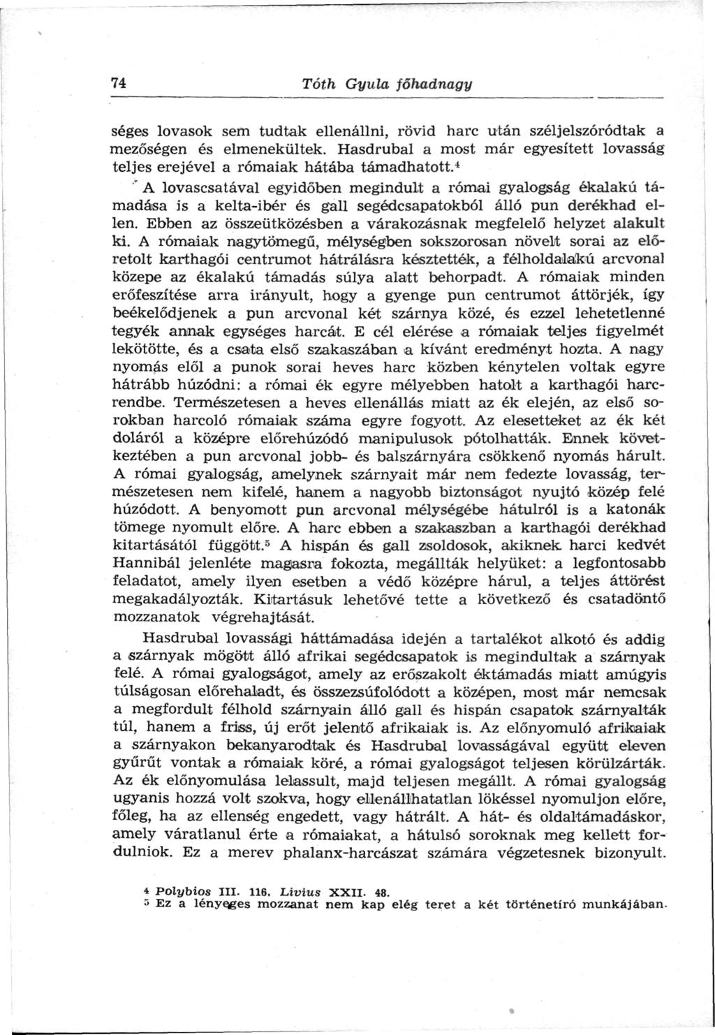 74 Tóth Gyula főhadnagy séges lovasok sem tudtak ellenállni, rövid harc után széljelszóródtak a mezőségen és elmenekültek.