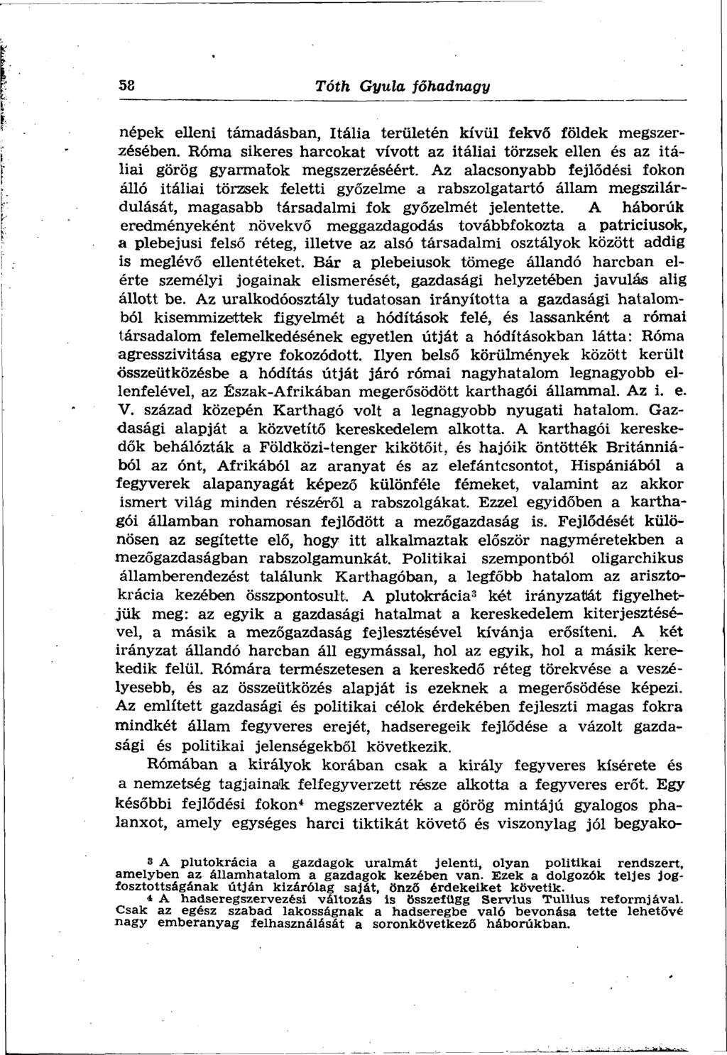 58 Tóth Gyula főhadnagy népek elleni támadásban, Itália területén kívül fekvő földek megszerzésében. Róma sikeres harcokat vívott az itáliai törzsek ellen és az itáliai görög gyarmatok megszerzéséért.