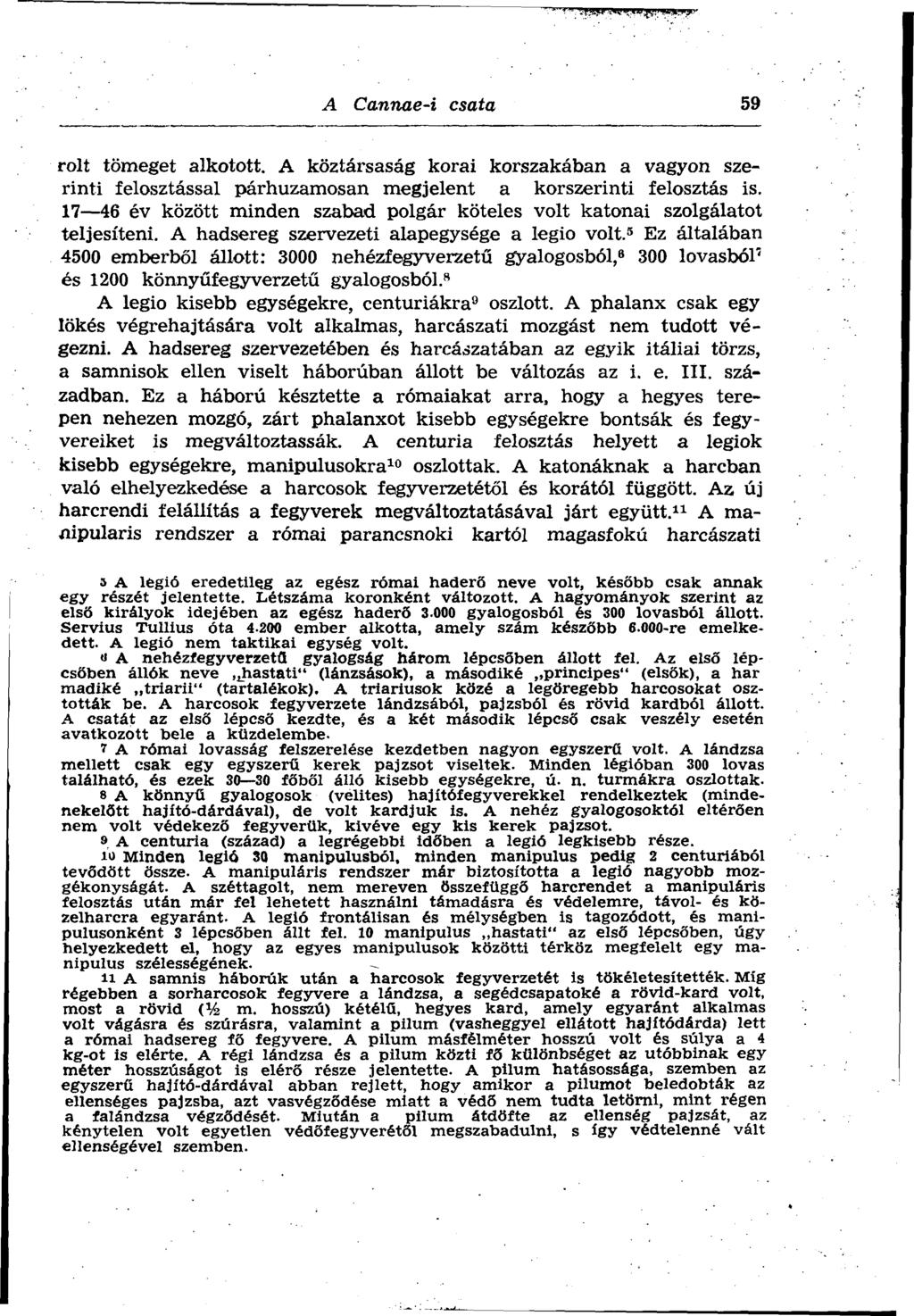 A Cannae-i csata 59 rolt tömeget alkotott. A köztársaság korai korszakában a vagyon szerinti felosztással párhuzamosan megjelent a korszerinti felosztás is.