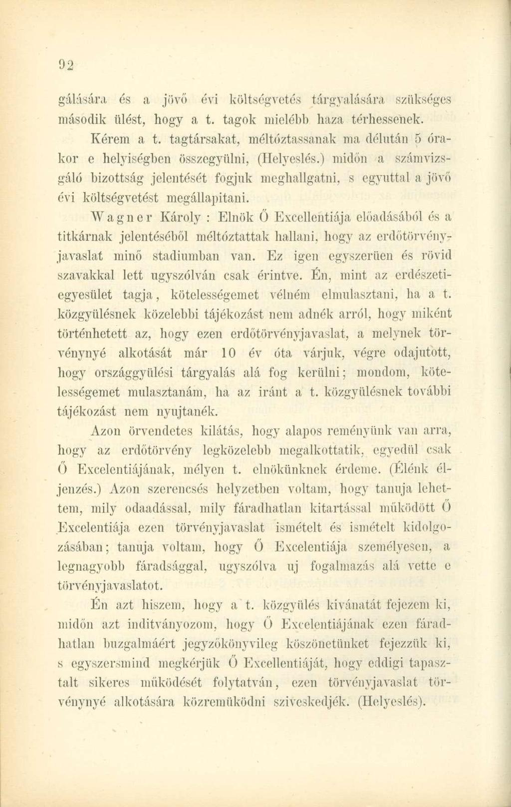 gálására és a jövő évi költségvetés tárgyalására szükséges második ülést, hogy a t. tagok mielébb haza térhessenek. Kérem a t.