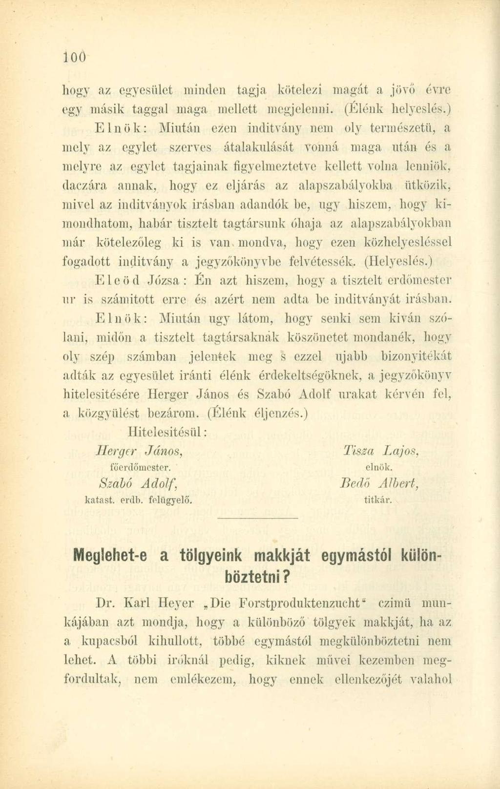 hogy az egyesület minden tagja kötelezi magát a jövő évre egy másik taggal maga mellett megjelenni. (Elénk helyeslés.
