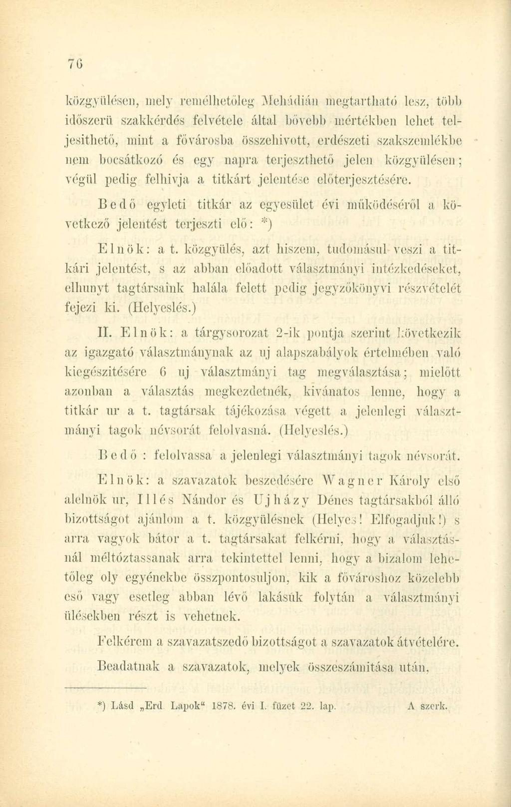 közgyűlései], mely remélhetőleg Mehádián megtartható lesz, több időszerű szakkérdés felvétele által bővebb mértékben lehet teljesíthető, mint a fővárosba összehívott, erdészeti szakszemlékbe nem