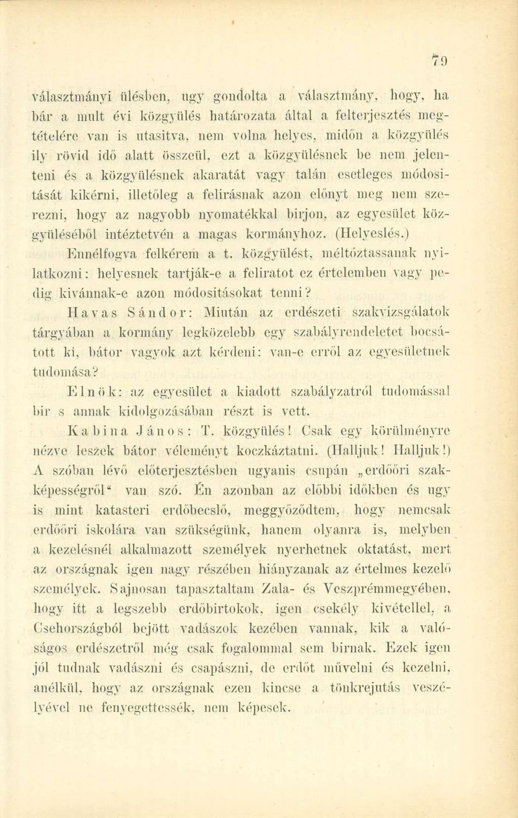 választmányi ülésben, ugy gondolta a választmány, hogy, ha bár a mult évi közgyűlés határozata által a felterjesztés megtételére van is utasítva, nem volna helyes, midőn a közgyűlés ily rövid idő