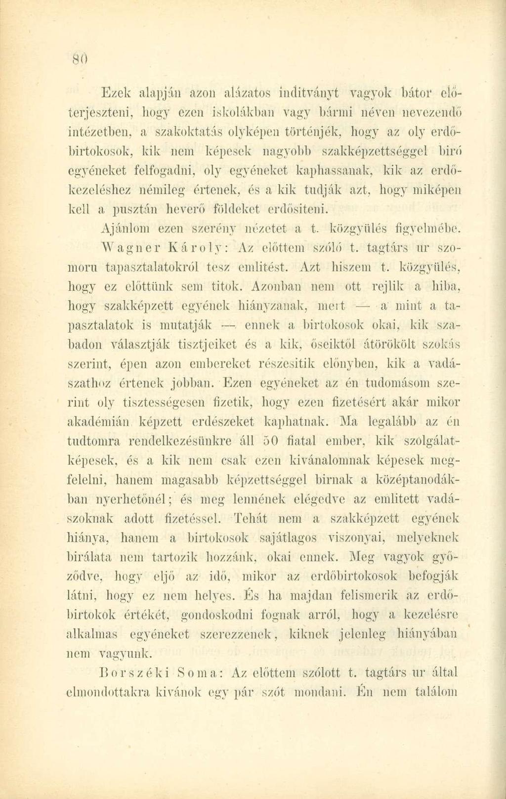 Ml) Ezek alapján azon alázatos indítványt vagyok bátor előterjeszteni, hogy ezen iskolákban vagy bánni néven nevezendő intézetben, a szakoktatás olyképcn történjék, hogy az oly erdőbirtokosok, kik