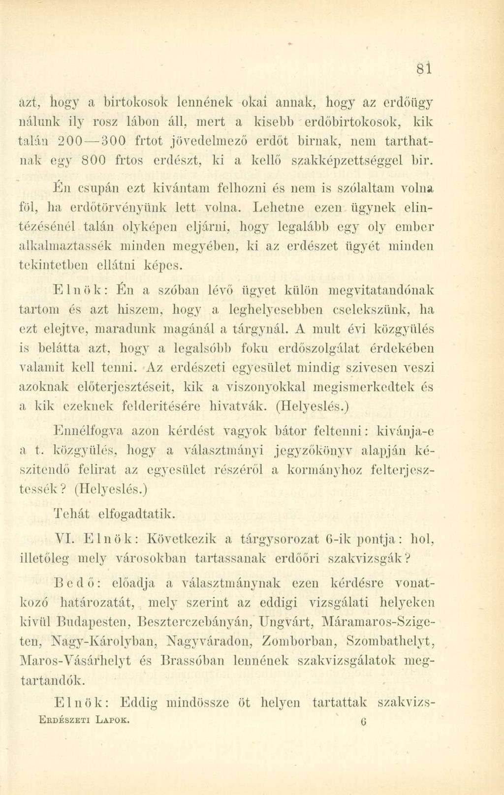 azt, hogy a birtokosok lennének okai annak, hogy az erdőügy nálunk ily rosz lábon áll, mert a kisebb erdőbirtokosok, kik talán 200 300 frtot jövedelmező erdőt bírnak, nem tarthatnak egy 800 frtos