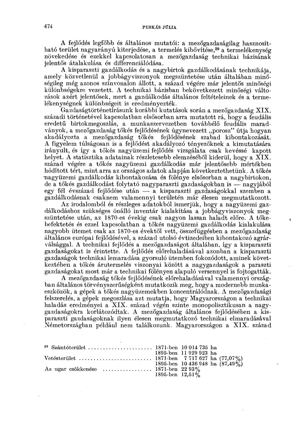 474 PUSKÁS JÚLIA A fejlődés legfőbb és általános mutatói: a mezőgazdaságilag hasznosítható terület nagyarányú kiterjedése, a termelés kibővítése, 29 a termelékenység növekedése és ezekkel
