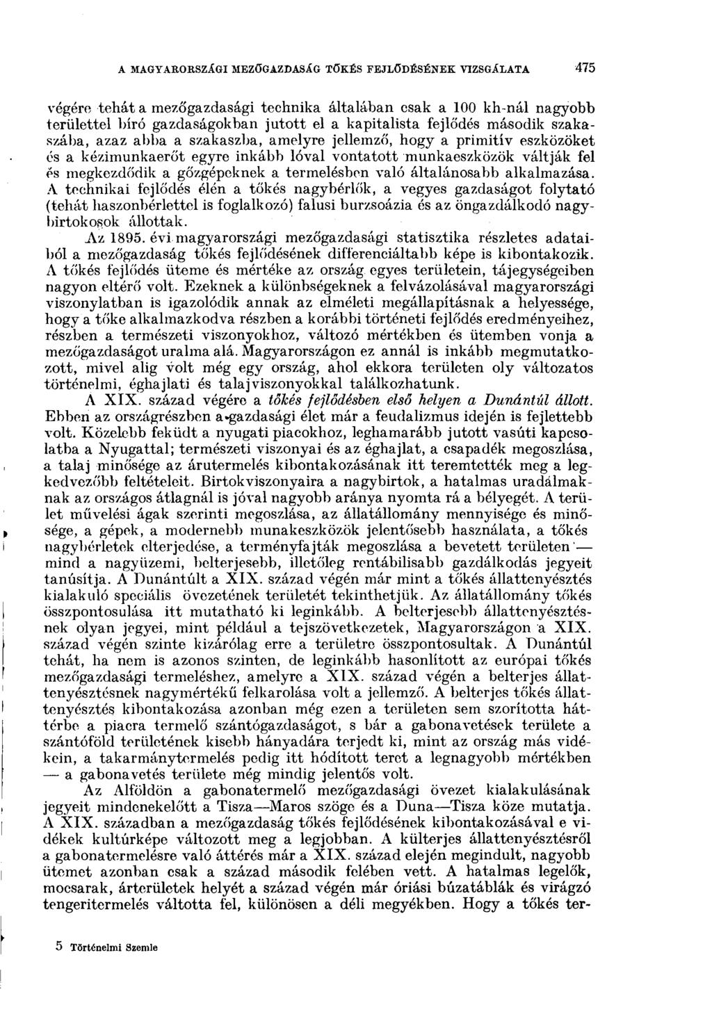 A MAGYARORSZÁGI MEZŐGAZDASÁG TŐKÉS FEJLŐDÉSÉNEK VIZSGÁLATA 475 végére tehát a mezőgazdasági technika általában csak a 100 kh-nál nagyobb területtel bíró gazdaságokban jutott el a kapitalista fejlődés