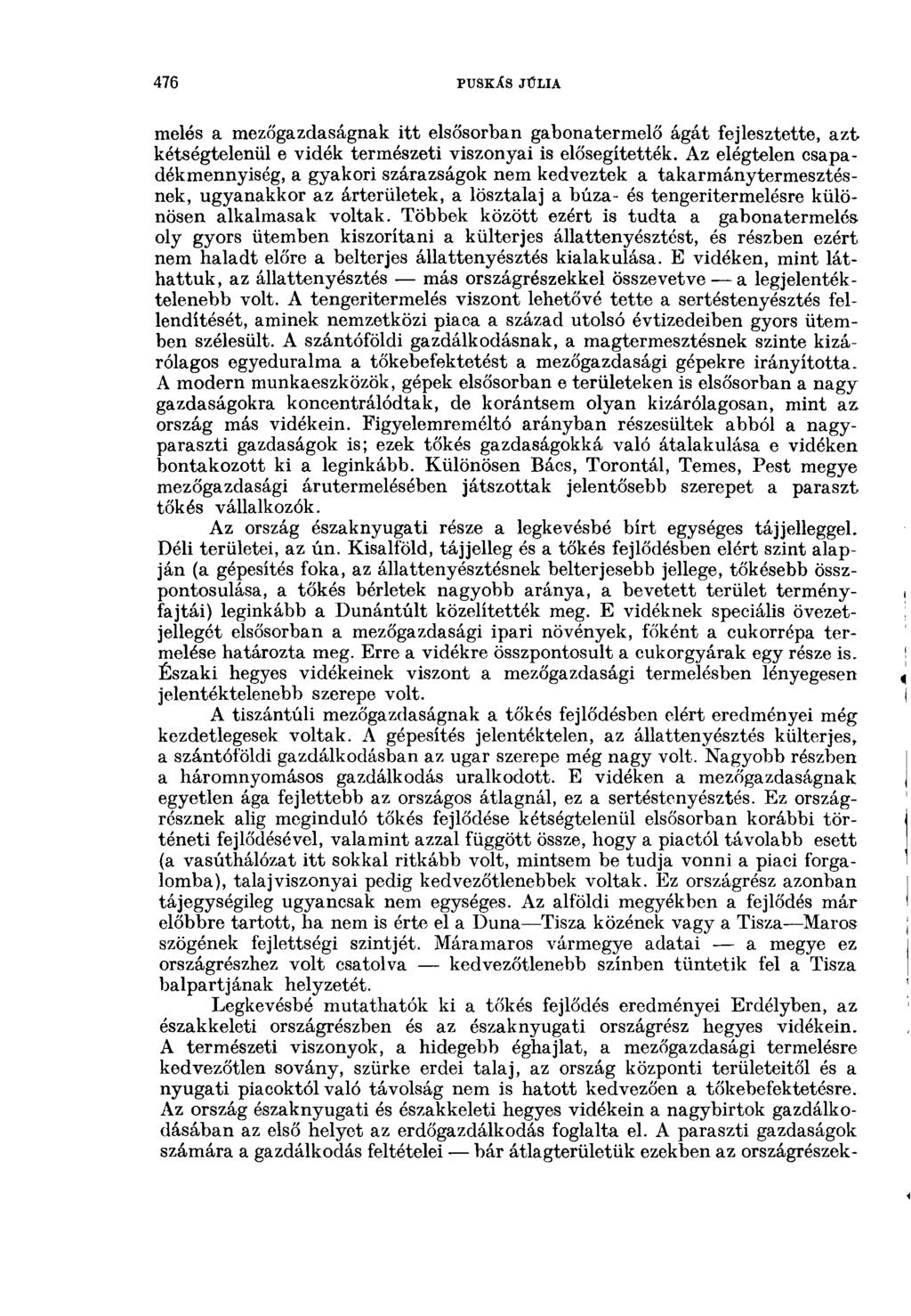 476 PUSKÁS JÚLIA mêlés a mezőgazdaságnak itt elsősorban gabonatermelő ágát fejlesztette, azfc kétségtelenül e vidék természeti viszonyai is elősegítették.