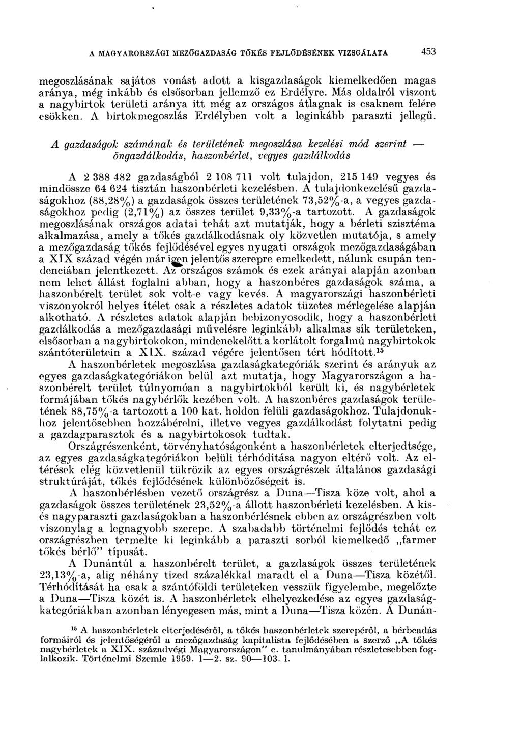 A MAGYARORSZÁGI MEZŐGAZDASÁG TŐKÉS FEJLŐDÉSÉNEK VIZSGÁLATA 45 t megoszlásának sajátos vonást adott a kisgazdaságok kiemelkedően magas aránya, még inkább és elsősorban jellemző ez Erdélyre.
