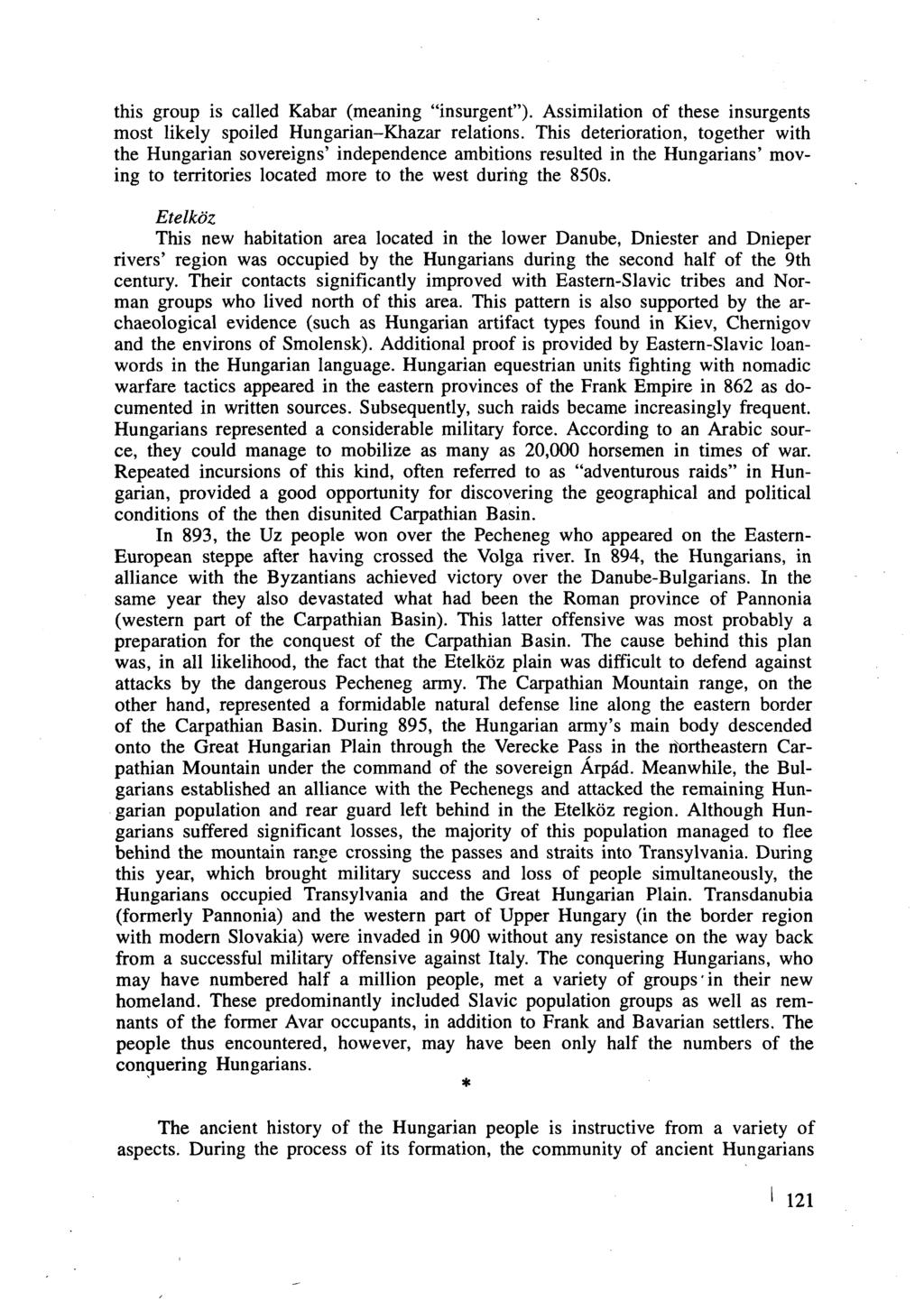 this group is called Kabar (meaning "insurgent"). Assimilation of these insurgents most likely spoiled Hungarian-Khazar relations.