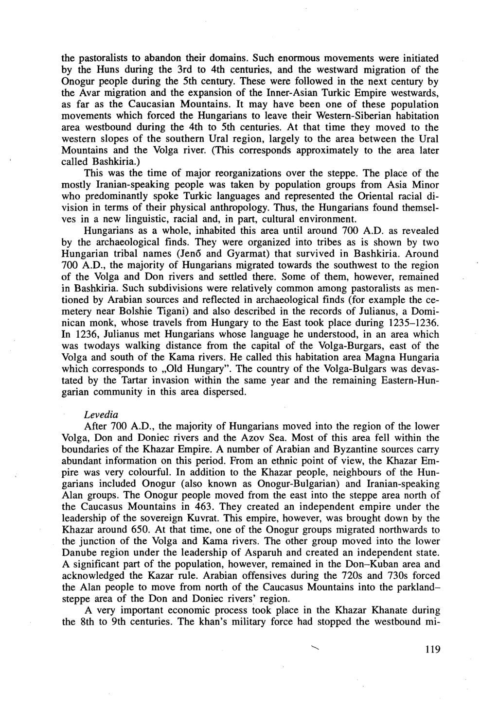 the pastoralists to abandon their domains. Such enormous movements were initiated by the Huns during the 3rd to 4th centuries, and the westward migration of the Onogur people during the 5th century.