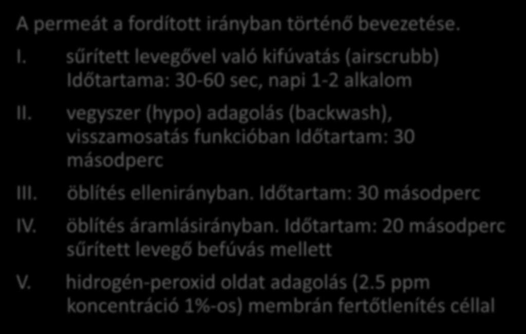 Regenerálás lépései A permeát a fordított irányban történő bevezetése. I. sűrített levegővel való kifúvatás (airscrubb) Időtartama: 30-60 sec, napi 1-2 alkalom II. III. IV.