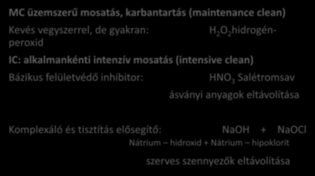 Regenerálás két fő típusa MC üzemszerű mosatás, karbantartás (maintenance clean) Kevés vegyszerrel, de gyakran: H 2 O 2 hidrogénperoxid IC: alkalmankénti intenzív mosatás (intensive clean)
