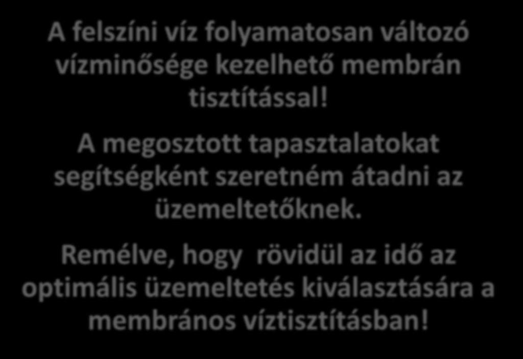 Optimális regenerálás, üzemeltetés A felszíni víz folyamatosan változó vízminősége kezelhető membrán tisztítással!