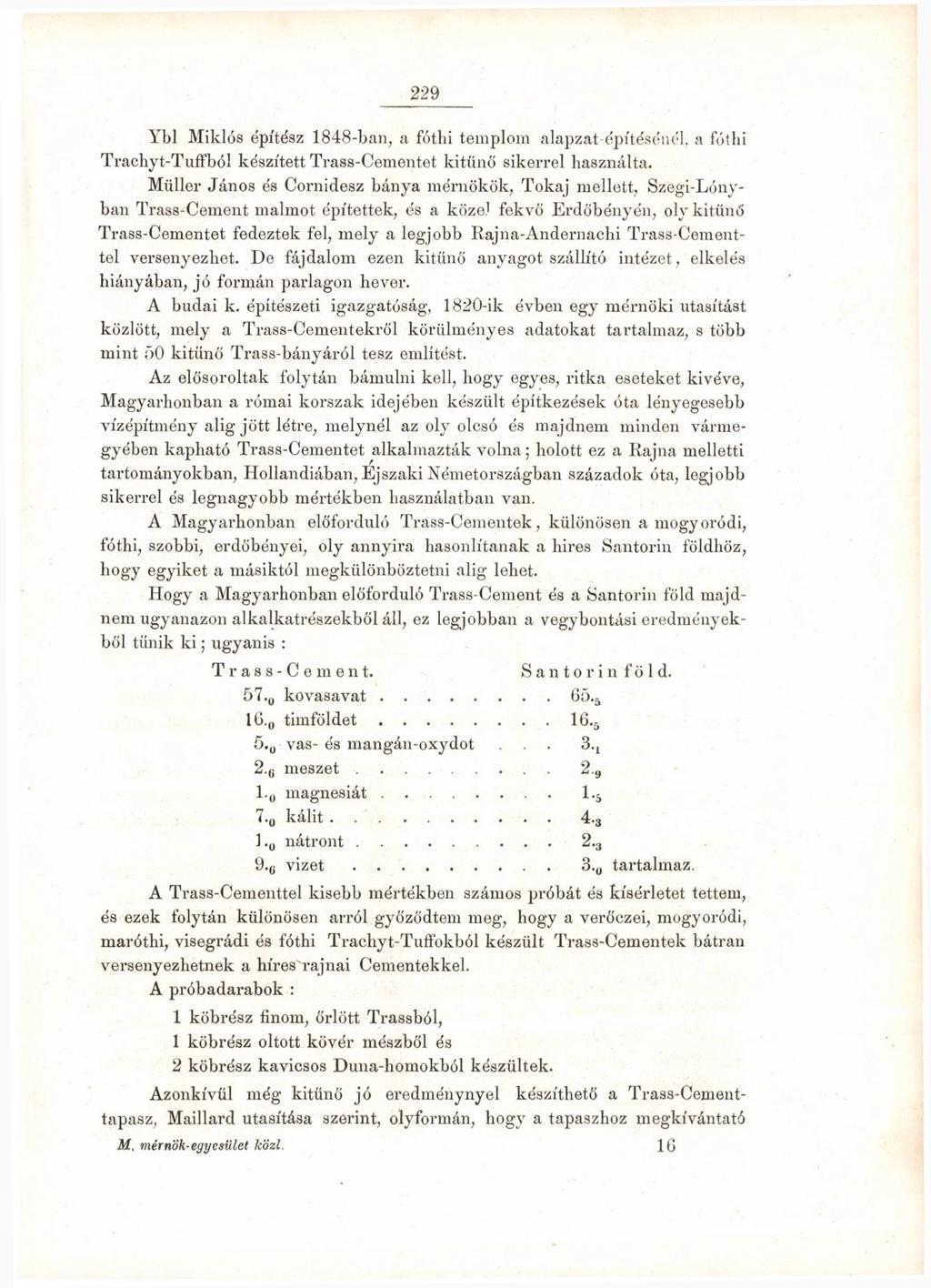 229 Ybl Miklós építész 1848-ban, a fóthi templom alapzat építésénél, a fóthi Trachyt-Tuffból készített Trass-Cementet kitűnő sikerrel használta.