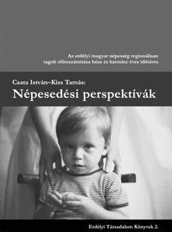KAPITÁNY BALÁZS Erdélyi magyar népesség-elõreszámítás Csata István Kiss Tamás: Népesedési perspektívák. Az erdélyi magyar népesség regionálisan tagolt elõreszámítása húsz és harminc éves idõtávra.