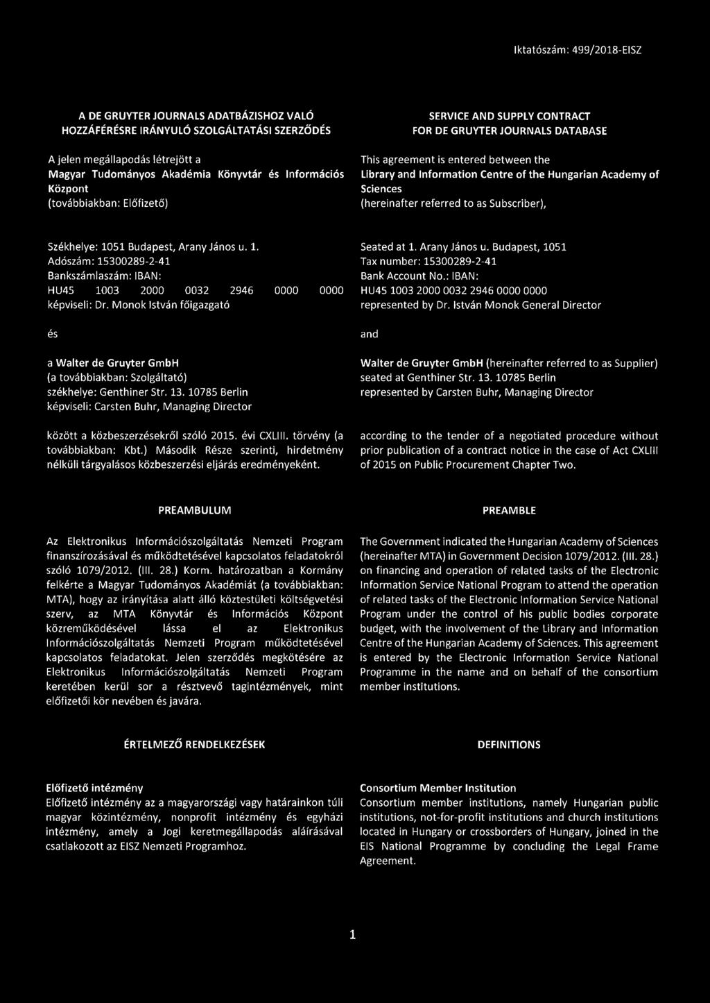 to as Subscriber), Székhelye: 1051 Budapest, Arany János u. 1. Adószám: 15300289-2-41 Bankszámlaszám: IBAN: HU45 1003 2000 0032 2946 0000 0000 képviseli: Dr.