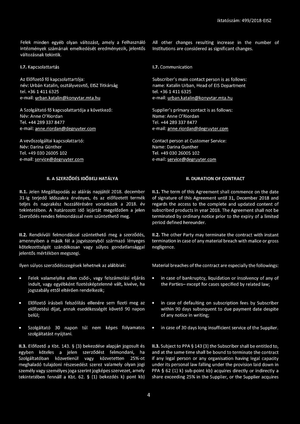hu A Szolgáltató fő kapcsolattartója a következő: Név: Anne O'Riordan Tel. +44 289 337 8477 e-mail: anne.riordan@degruvter.com A vevőszolgáltai kapcsolattartó: Név: Darina Günther Tel.