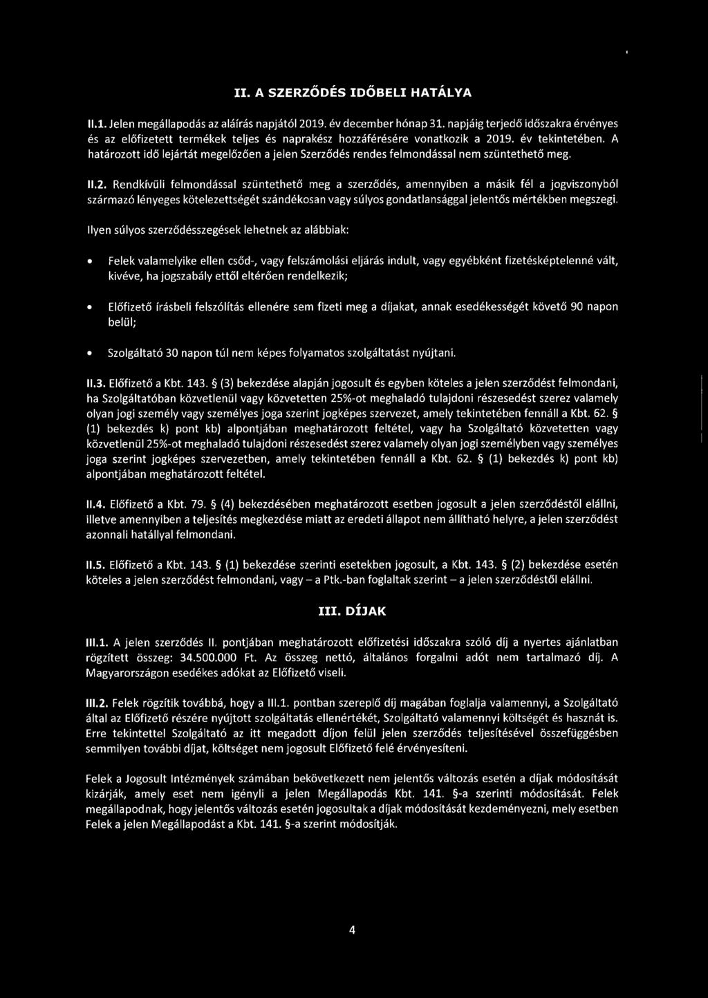 A határozott idő lejártát megelőzően a jelen Szerződés rendes felmondással nem szüntethető meg. 11.2.