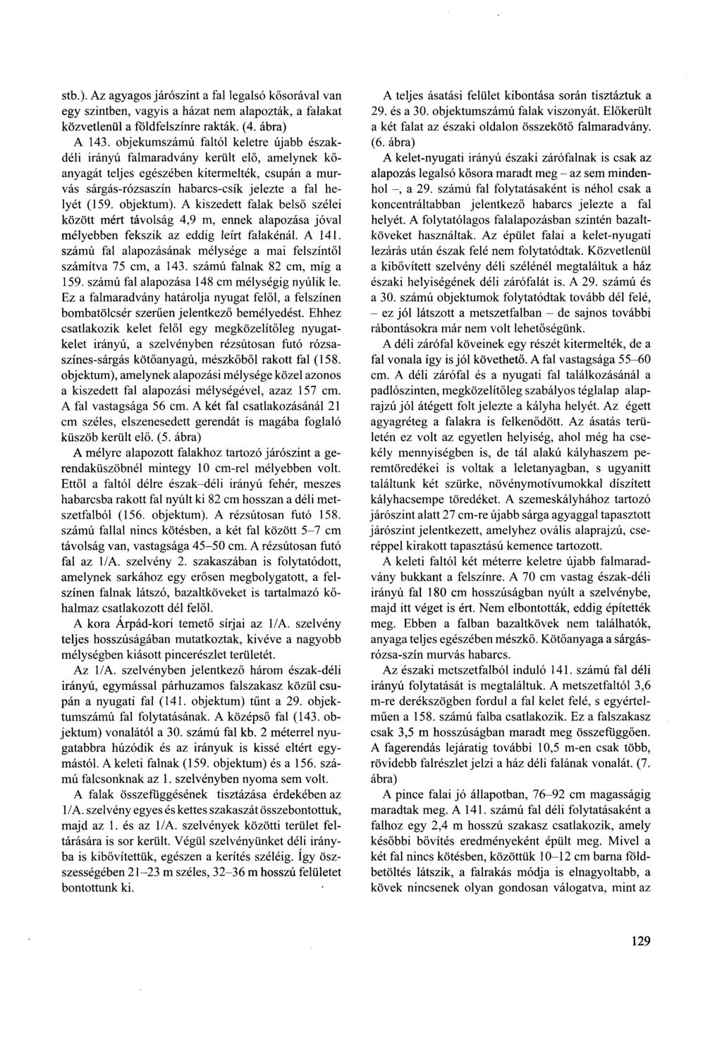 stb.). Az agyagos járószint a fal legalsó kősorával van egy szintben, vagyis a házat nem alapozták, a falakat közvetlenül a földfelszínre rakták. (4. ábra) A 143.