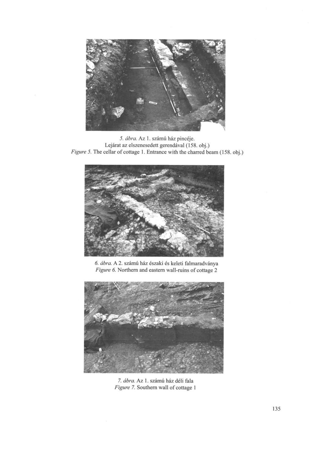 5. óéra. Az 1. számú ház pincéje. Lejárat az elszenesedett gerendával (158. obj.) Figure 5. The cellar of cottage 1. Entrance with the charred beam (158. obj.) 6. ábra. A 2.