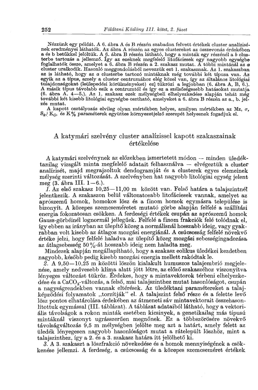 252 Földtani Közlöny 111. kötet, 2. füzet Nézzünk egy példát. A 6. ábra A és В részén szabadon felvett értékek cluster analízisének eredményei láthatók.