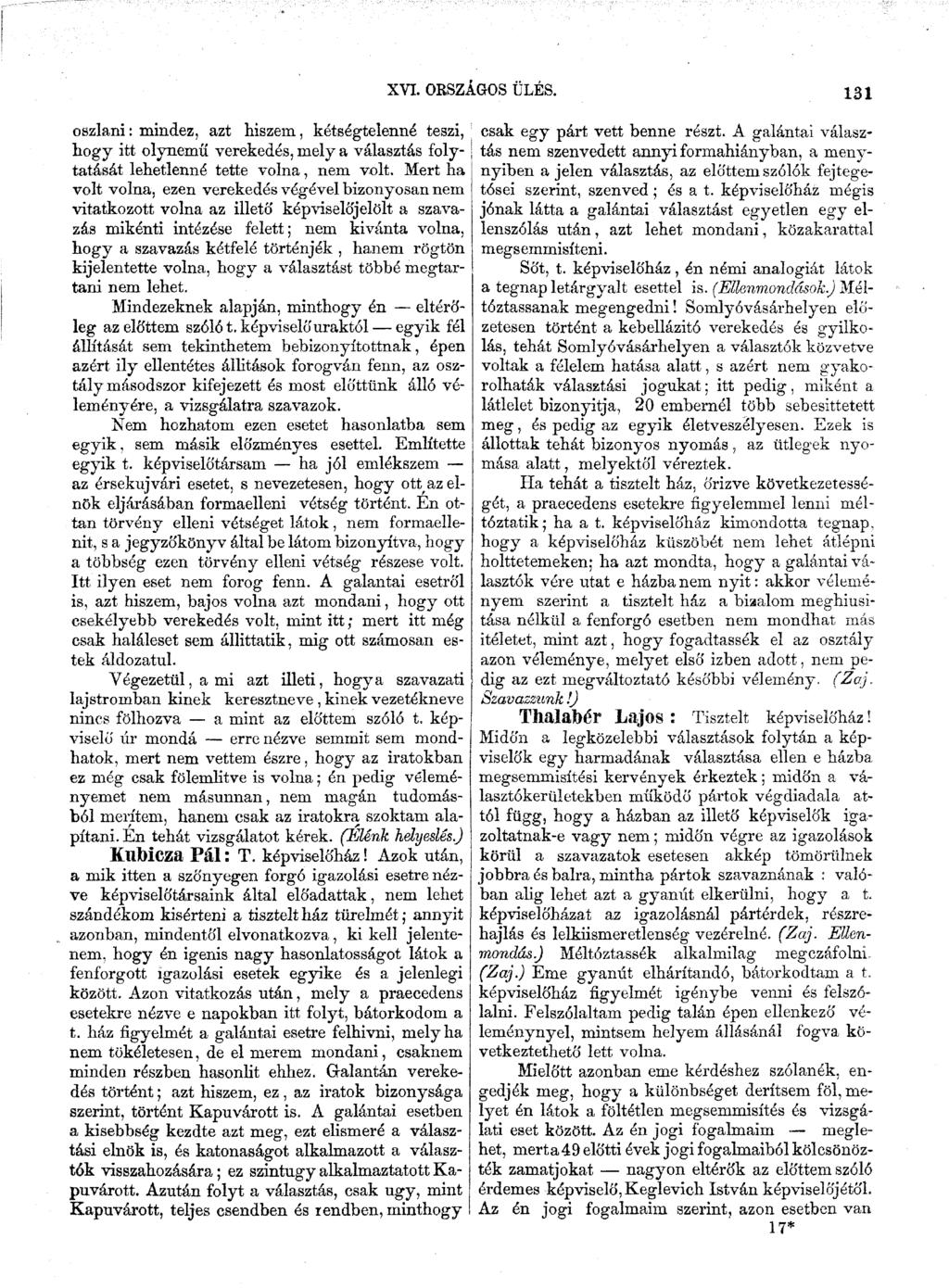 I XVI. ORSZ. SOS ÜLÉS. 131 oszlani: mindez, azt hiszem, kétségtelenné teszi, hogy itt olynemű verekedés, mely a választás folytatását lehetlenné tette volna, nem volt.